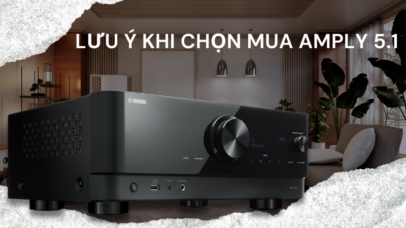 Lưu ý khi chọn mua amply 5.1