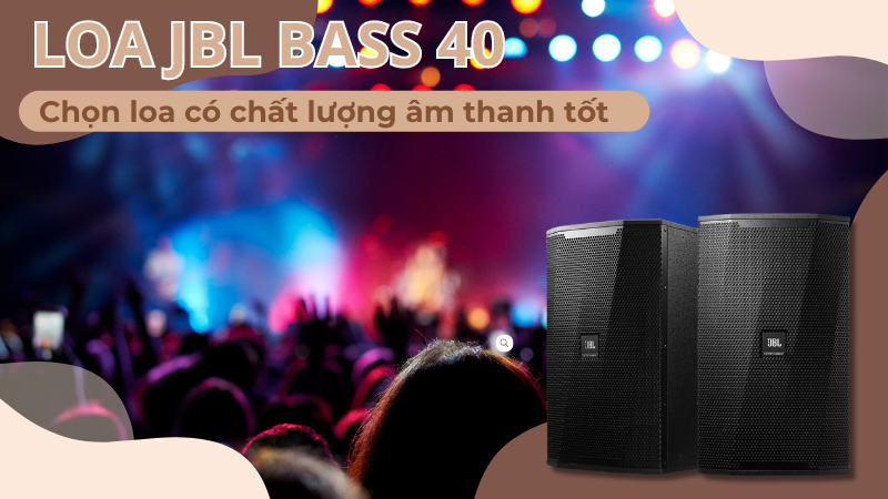 Chọn loa JBL bass 40 có âm thanh chất lượng cao 